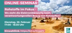 Rohstoffe im Fokus: Wo steht die Elektronikbranche beim verantwortungsvollen Bezug von Rohstoffen? Ein Online-Seminar, in dem darauf geschaut wird, was IT-Hersteller gegen Missstände in ihren Rohstofflieferketten unternehmen und welche Vorgaben durch die Politik nötig sind