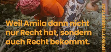 Initiative Lieferkettengesetz: Weil Amila dann nicht nur Recht hat, sondern auch Recht bekommt Intitiative für ein starkes EU-Lieferkettengesetz