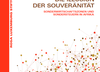 Link zur Studie Die Illusion der Souveränität. Sonderwirtschaftszonen und Sondersteuern in Afrika
